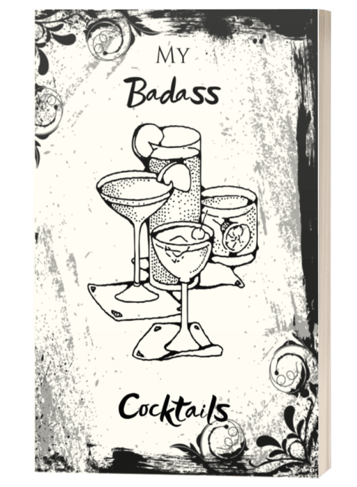 My Badass Cocktails - Featuring 8 Snappy Spirit Categories