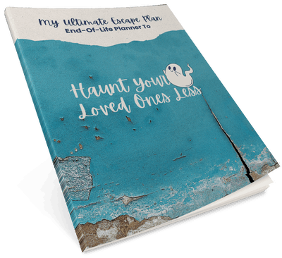 My Ultimate Escape Plan End-Of-Life Planner: To Haunt Your Loved Ones Less