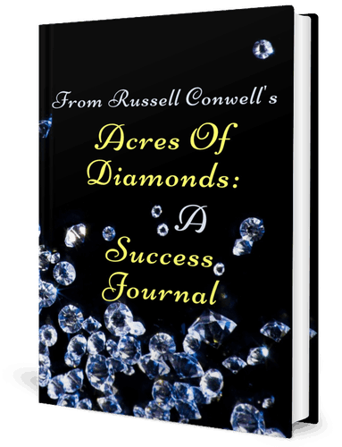 From Russell Conwell's Acres Of Diamonds: A Success Journal